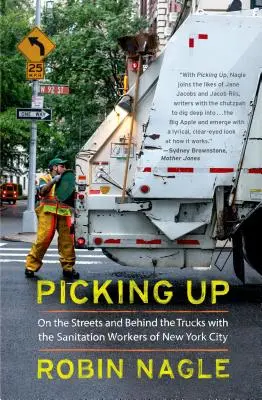 Raccogliere: Per le strade e dietro i camion con i lavoratori della nettezza urbana di New York City - Picking Up: On the Streets and Behind the Trucks with the Sanitation Workers of New York City