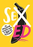 Educazione sessuale: Una guida inclusiva per adolescenti al sesso e alle relazioni di coppia - Sex Ed: An Inclusive Teenage Guide to Sex and Relationships