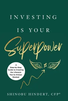 Investire è il tuo superpotere: Una guida passo passo per creare lo stile di vita che avete sempre desiderato - Investing Is Your Superpower: A Step-by-Step Guide to Creating the Lifestyle You've Always Wanted