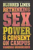 Linee confuse: Ripensare sesso, potere e consenso nei campus - Blurred Lines: Rethinking Sex, Power, and Consent on Campus