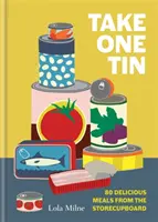 Take One Tin - 80 deliziosi pasti dalla dispensa - Take One Tin - 80 delicious meals from the storecupboard