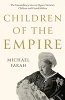 I figli dell'Impero - Le vite straordinarie dei figli e dei nipoti della Regina Vittoria - Children Of The Empire - The Extraordinary Lives of Queen Victoria's Children and Grandchildren