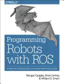 Programmare i robot con Ros: Introduzione pratica al sistema operativo per robot - Programming Robots with Ros: A Practical Introduction to the Robot Operating System