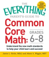La guida per genitori alla matematica Common Core 6-8: capire i nuovi standard matematici per aiutare il bambino a imparare e ad avere successo - The Everything Parent's Guide to Common Core Math Grades 6-8: Understand the New Math Standards to Help Your Child Learn and Succeed