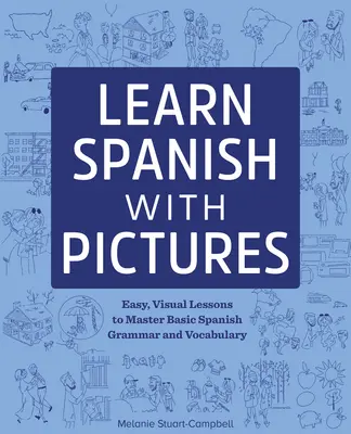 Imparare lo spagnolo con le immagini: Lezioni facili e visive per imparare la grammatica e il vocabolario di base - Learn Spanish with Pictures: Easy, Visual Lessons to Master Basic Grammar and Vocabulary