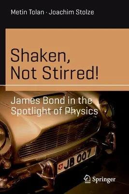Agitato, non mescolato! James Bond sotto i riflettori della fisica - Shaken, Not Stirred!: James Bond in the Spotlight of Physics