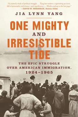 Una marea potente e irresistibile: l'epica lotta per l'immigrazione americana, 1924-1965 - One Mighty and Irresistible Tide: The Epic Struggle Over American Immigration, 1924-1965