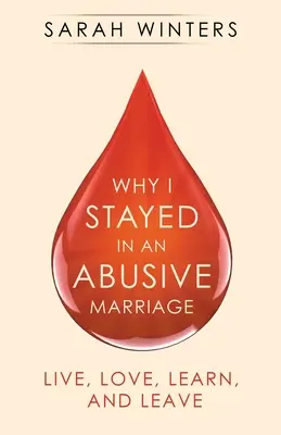 Perché sono rimasta in un matrimonio abusivo: Vivere, amare, imparare e lasciare - Why I Stayed in an Abusive Marriage: Live, Love, Learn, and Leave