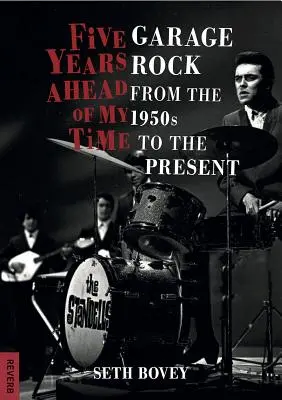 Cinque anni prima del mio tempo: Garage Rock dagli anni '50 a oggi - Five Years Ahead of My Time: Garage Rock from the 1950s to the Present