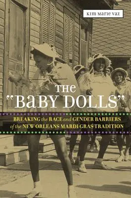 Le 'Baby Dolls': Rompere le barriere razziali e di genere della tradizione del Martedì Grasso di New Orleans - The 'Baby Dolls': Breaking the Race and Gender Barriers of the New Orleans Mardi Gras Tradition