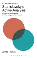 Guida del regista all'analisi attiva di Stanislavskij: Compreso il saggio formativo sull'analisi attiva di Maria Knebel - A Director's Guide to Stanislavsky's Active Analysis: Including the Formative Essay on Active Analysis by Maria Knebel