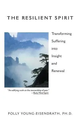 Lo spirito resiliente: Trasformare la sofferenza in intuizione e rinnovamento - The Resilient Spirit: Transforming Suffering Into Insight And Renewal