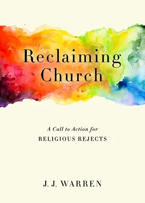 Reclamare la Chiesa: Una chiamata all'azione per i reietti religiosi - Reclaiming Church: A Call to Action for Religious Rejects
