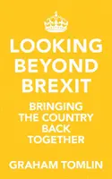 Guardare oltre la Brexit - Riportare il Paese insieme (Tomlin The Rt Revd Dr Graham (Author)) - Looking Beyond Brexit - Bringing the Country Back Together (Tomlin The Rt Revd Dr Graham (Author))