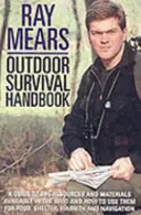 Manuale di sopravvivenza all'aperto di Ray Mears: Una guida ai materiali presenti in natura e a come utilizzarli per procurarsi cibo, calore, riparo e navigazione - Ray Mears Outdoor Survival Handbook: A Guide to the Materials in the Wild and How to Use Them for Food, Warmth, Shelter and Navigation