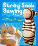 Cucito di calzini randagi - Creare creature uniche con i calzini - Stray Sock Sewing - Making One-of-a-Kind Creatures from Socks