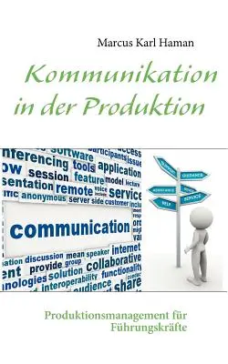 La comunicazione nella produzione: La gestione della produzione per i professionisti del cinema - Kommunikation in der Produktion: Produktionsmanagement fr Fhrungskrfte