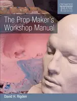 Il manuale di officina del costruttore di oggetti di scena - The Prop Maker's Workshop Manual