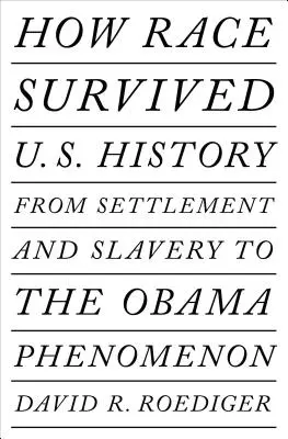 Come la razza è sopravvissuta alla storia: Dalla colonizzazione e dalla schiavitù all'eclissi del post-razzialismo - How Race Survived Us History: From Settlement and Slavery to the Eclipse of Post-Racialism