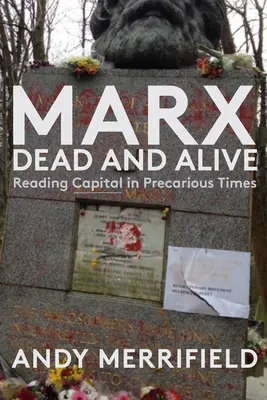 Marx, vivo e morto: Leggere il Capitale in tempi precari - Marx, Dead and Alive: Reading Capital in Precarious Times