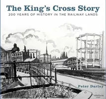 La storia di King's Cross: 200 anni di storia nelle terre della ferrovia - The King's Cross Story: 200 Years of History in the Railway Lands