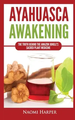 Il risveglio dell'ayahuasca: La verità dietro la medicina vegetale sacra della giungla amazzonica - Ayahuasca Awakening: The Truth Behind the Amazon Jungle's Sacred Plant Medicine