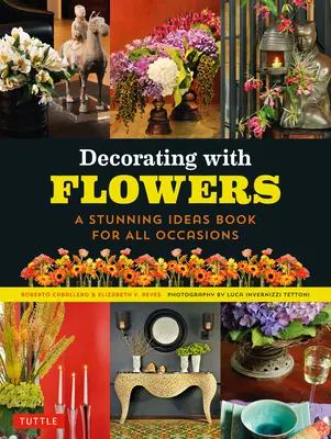 Decorare con i fiori: Un libro di idee per tutte le occasioni - Decorating with Flowers: A Stunning Ideas Book for All Occasions