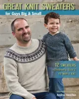 Maglioni a maglia per ragazzi grandi e piccoli: 12 maglioni: Dalla taglia 2 dei bambini alla XXL degli uomini - Great Knit Sweaters for Guys Big & Small: 12 Sweaters: Children's Size 2 to Men's XXL