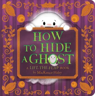 Come nascondere un fantasma: un libro che si alza e si chiude - How to Hide a Ghost: A Lift-The-Flap Book
