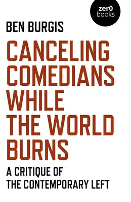 Cancellare i comici mentre il mondo brucia: Una critica della sinistra contemporanea - Canceling Comedians While the World Burns: A Critique of the Contemporary Left