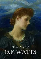 L'arte di G.F. Watts - The Art of G.F. Watts