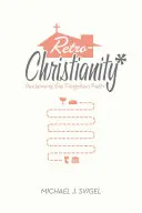 Retrocristianesimo: Recuperare la fede dimenticata - Retrochristianity: Reclaiming the Forgotten Faith