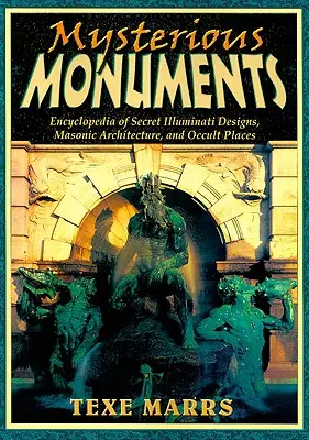Monumenti misteriosi: Enciclopedia dei progetti segreti degli Illuminati, dell'architettura massonica e dei luoghi occulti - Mysterious Monuments: Encyclopedia of Secret Illuminati Designs, Masonic Architecture, and Occult Places