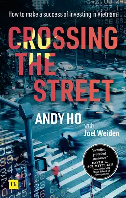 Attraversare la strada: Come avere successo investendo in Vietnam - Crossing the Street: How to Make a Success of Investing in Vietnam