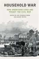 Guerra domestica: come gli americani vissero e combatterono la guerra civile - Household War: How Americans Lived and Fought the Civil War