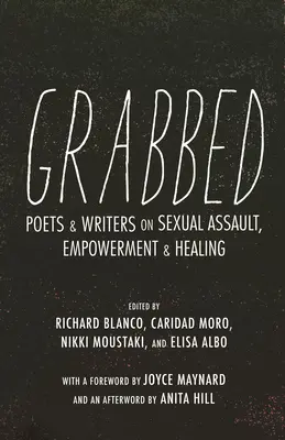 Afferrato: Poeti e scrittori sulla violenza sessuale, l'emancipazione e la guarigione (Postfazione di Anita Hill) - Grabbed: Poets & Writers on Sexual Assault, Empowerment & Healing (Afterword by Anita Hill)