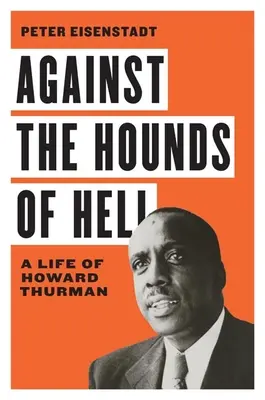 Contro i cani dell'inferno: Una vita di Howard Thurman - Against the Hounds of Hell: A Life of Howard Thurman