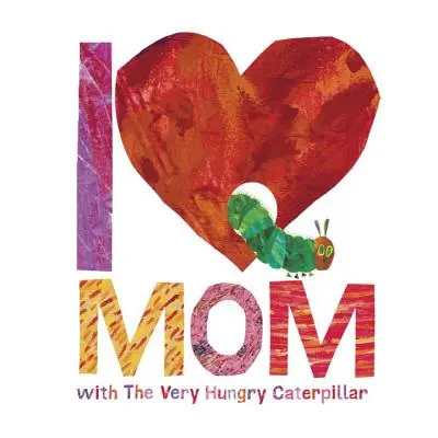 Amo la mamma con il Bruco Molto Affamato - I Love Mom with the Very Hungry Caterpillar