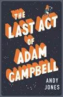 L'ultimo atto di Adam Campbell - Innamoratevi di questo romanzo che riscalda il cuore e la vita - Last Act of Adam Campbell - Fall in love with this heart-warming, life-affirming novel