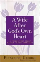 Una moglie secondo il cuore di Dio: 12 cose che contano davvero nel vostro matrimonio - A Wife After God's Own Heart: 12 Things That Really Matter in Your Marriage
