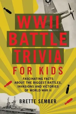 Trivia sulle battaglie della Seconda guerra mondiale per bambini: Fatti affascinanti sulle più grandi battaglie, invasioni e vittorie della Seconda guerra mondiale - WWII Battle Trivia for Kids: Fascinating Facts about the Biggest Battles, Invasions, and Victories of World War II