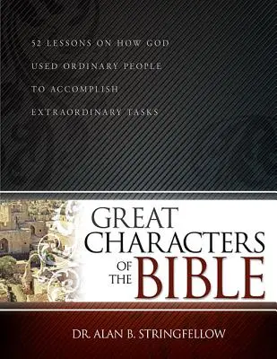 Grandi personaggi della Bibbia: 52 lezioni su come Dio ha usato persone ordinarie per compiere imprese straordinarie - Great Characters of the Bible: 52 Lessons on How God Used Ordinary People to Accomplish Extraordinary Tasks