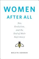 Le donne dopo tutto - Sesso, evoluzione e fine della supremazia maschile (Konner Melvin (Emory University)) - Women After All - Sex, Evolution, and the End of Male Supremacy (Konner Melvin (Emory University))
