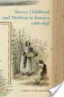 Schiavitù, infanzia e abolizione in Giamaica, 1788-1838 - Slavery, Childhood, and Abolition in Jamaica, 1788-1838