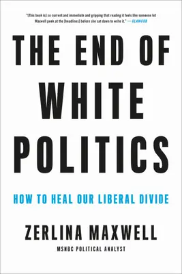 La fine della politica bianca: Come sanare il nostro divario liberale - The End of White Politics: How to Heal Our Liberal Divide