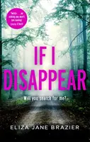 Se scompaio - Un thriller agghiacciante e avvincente con un colpo di scena sconvolgente - If I Disappear - A chilling and addictive thriller with a jaw-dropping twist