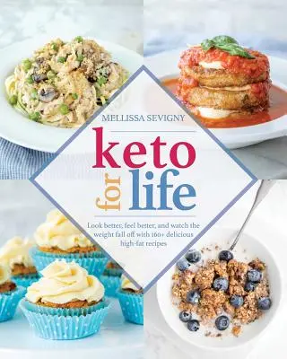 Keto per la vita: Migliorare l'aspetto, sentirsi meglio e vedere il peso cadere con 160+ deliziose ricette ad alto contenuto di grassi - Keto for Life: Look Better, Feel Better, and Watch the Weight Fall Off with 160+ Delicious High-Fat Recipes