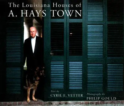Le case della Louisiana di A. Hays Town - The Louisiana Houses of A. Hays Town
