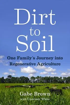 Dalla terra al suolo: Il viaggio di una famiglia nell'agricoltura rigenerativa - Dirt to Soil: One Family's Journey Into Regenerative Agriculture