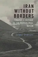 Iran senza confini: Verso una critica della nazione postcoloniale - Iran Without Borders: Towards a Critique of the Postcolonial Nation